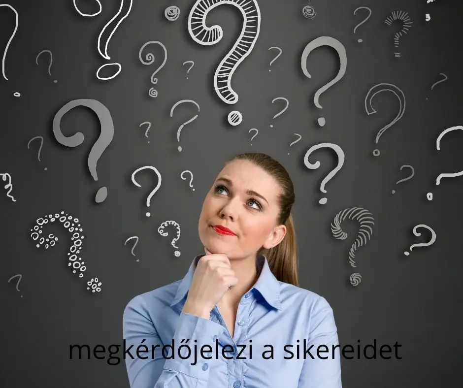 megkérdőjelezi a sikereidet